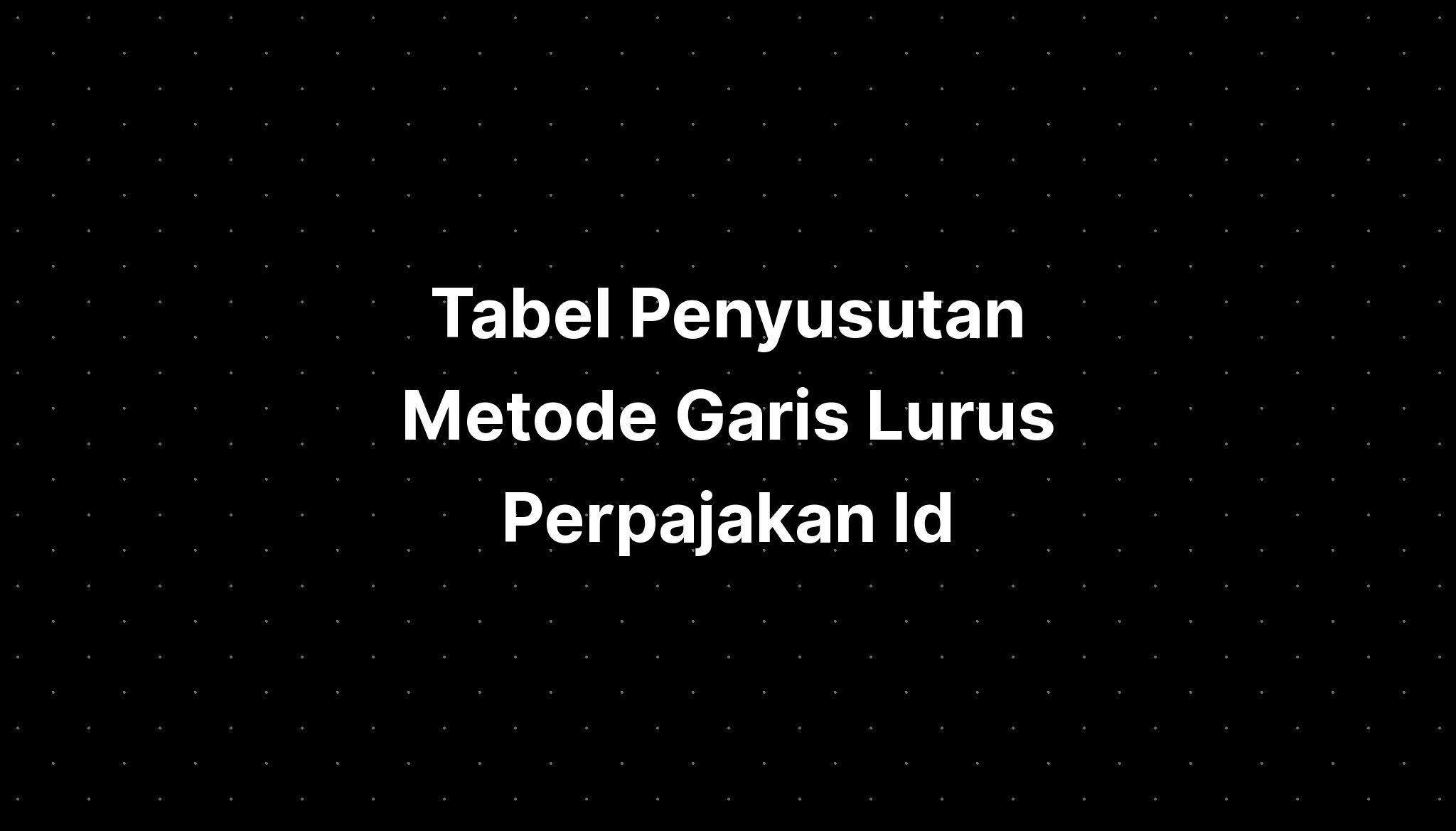 Tabel Penyusutan Metode Garis Lurus Perpajakan Id Imagesee